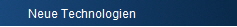 Neue Technologien